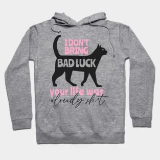 I Don't Bring Bad Luck Your Life Was Already Shit Hoodie